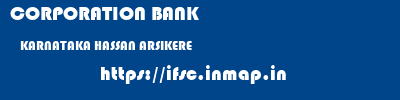CORPORATION BANK  KARNATAKA HASSAN ARSIKERE   ifsc code